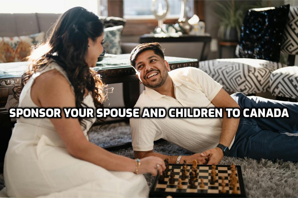 Sponsor Your Spouse and Children to Canada